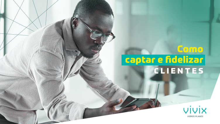 Conheça 4 formas de captar e fidelizar clientes